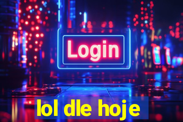 lol dle hoje